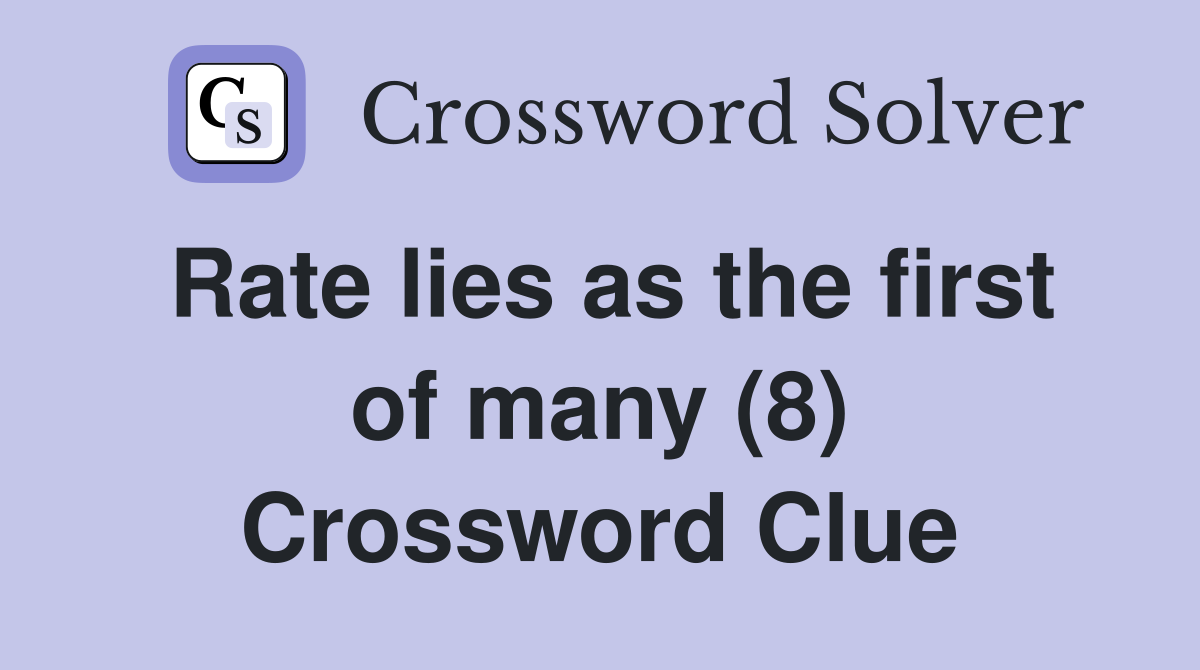 Rate lies as the first of many (8) Crossword Clue