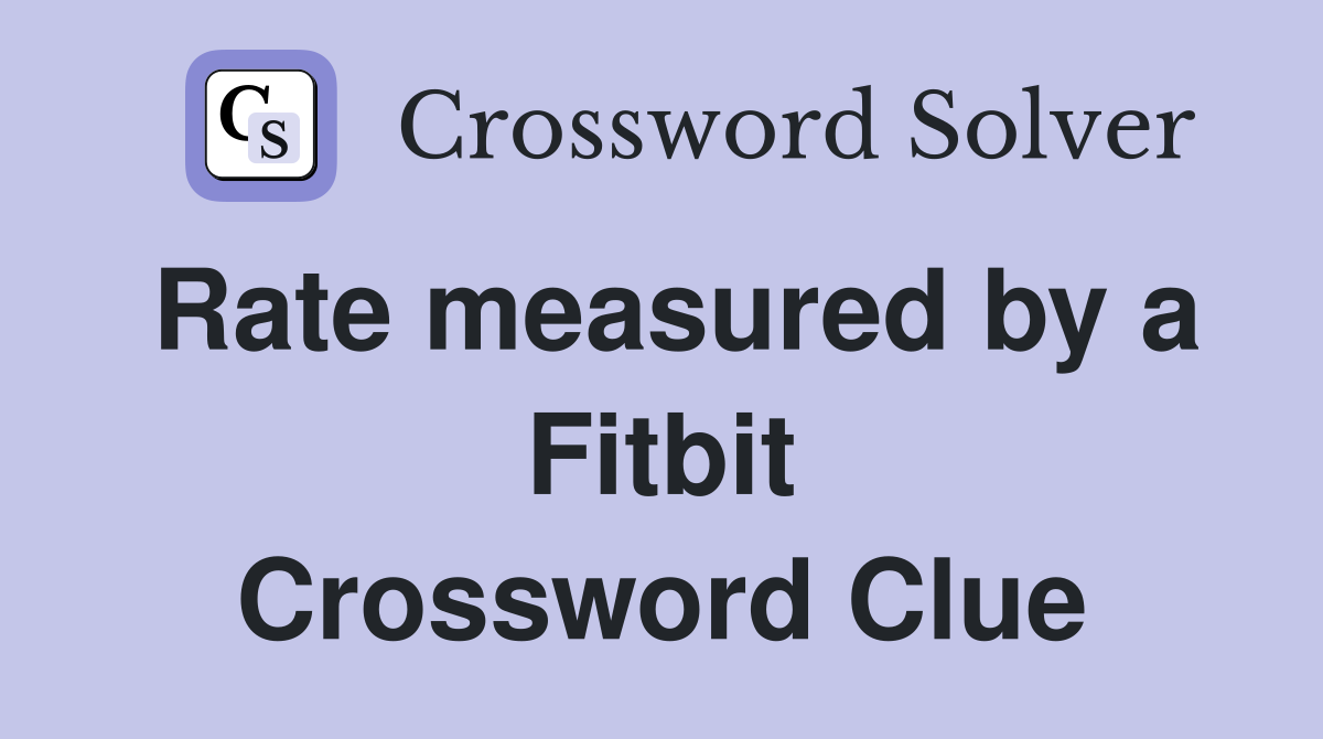 Rate measured by a Fitbit Crossword Clue