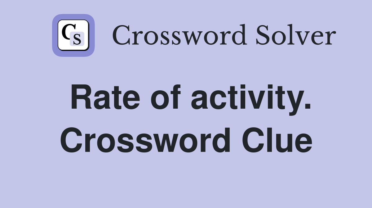 Rate of activity. Crossword Clue