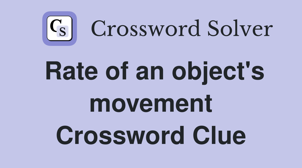 Rate of an object's movement Crossword Clue