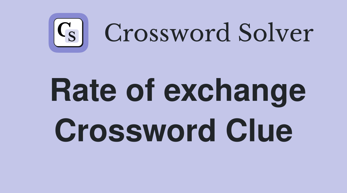 Rate of exchange Crossword Clue