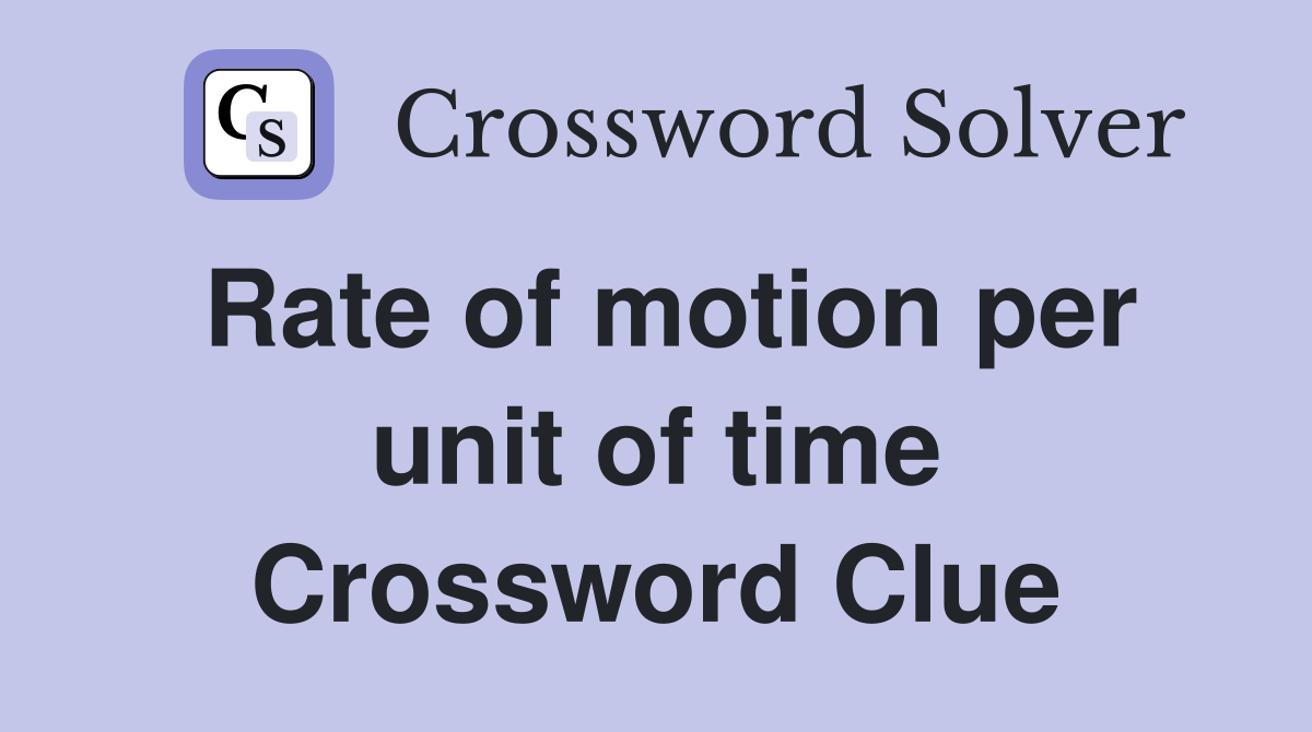 Rate of motion per unit of time Crossword Clue