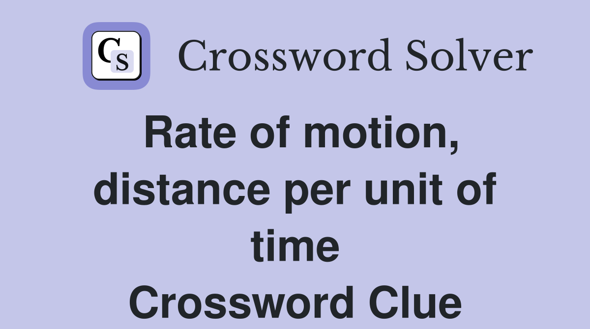 Rate of motion, distance per unit of time Crossword Clue