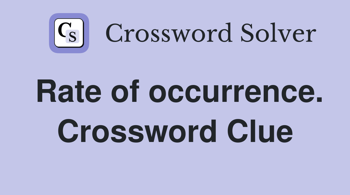 Rate of occurrence. Crossword Clue