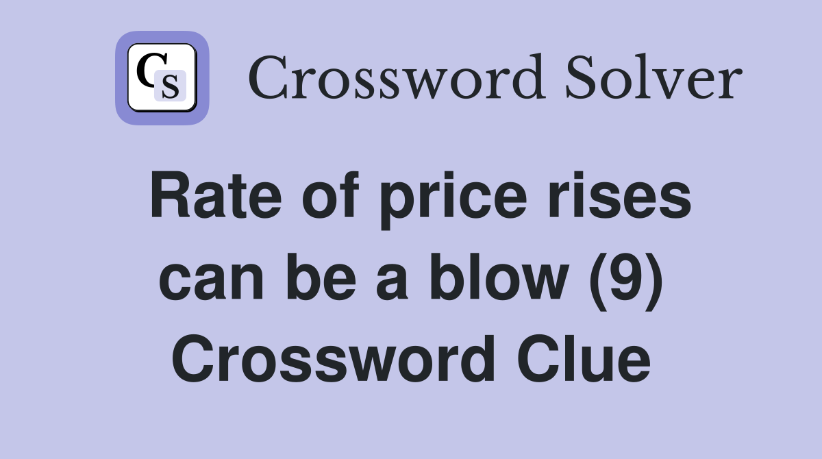 Rate of price rises can be a blow (9) Crossword Clue