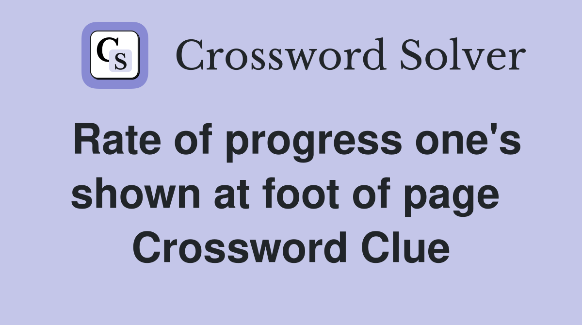 Rate of progress one's shown at foot of page  Crossword Clue