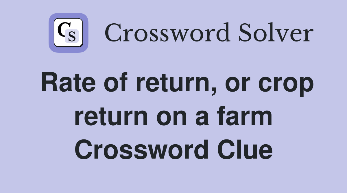 Rate of return, or crop return on a farm Crossword Clue