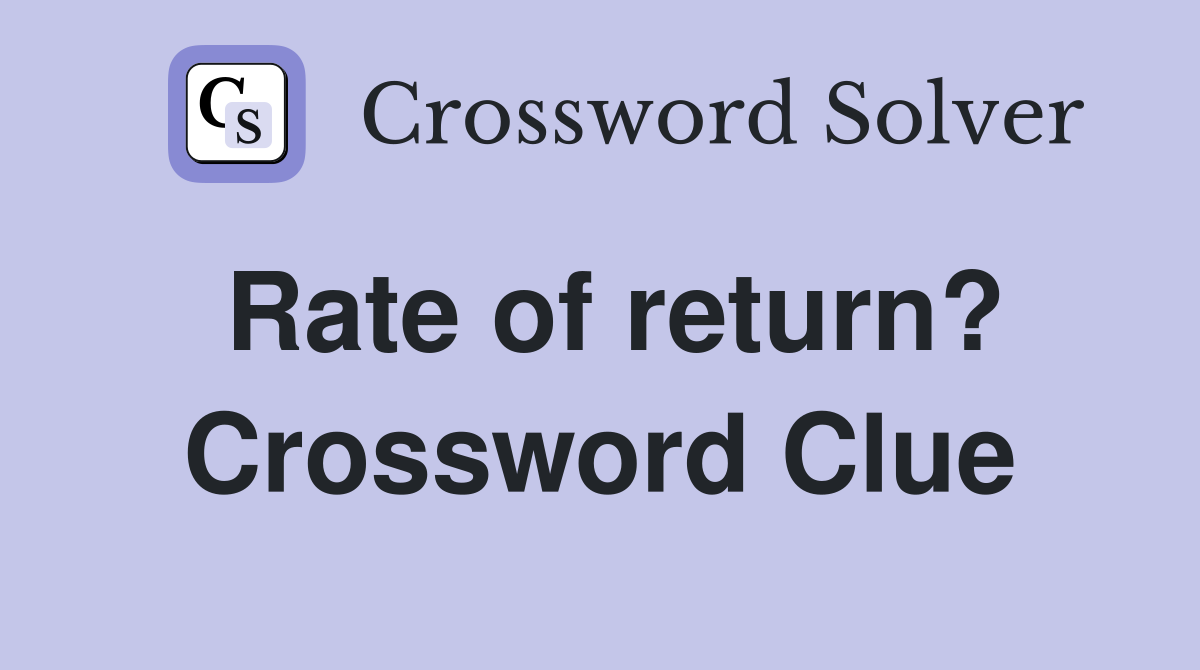 Rate of return? Crossword Clue
