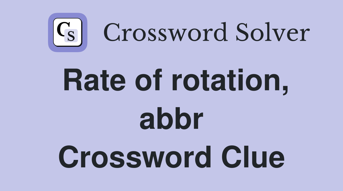 Rate of rotation, abbr Crossword Clue