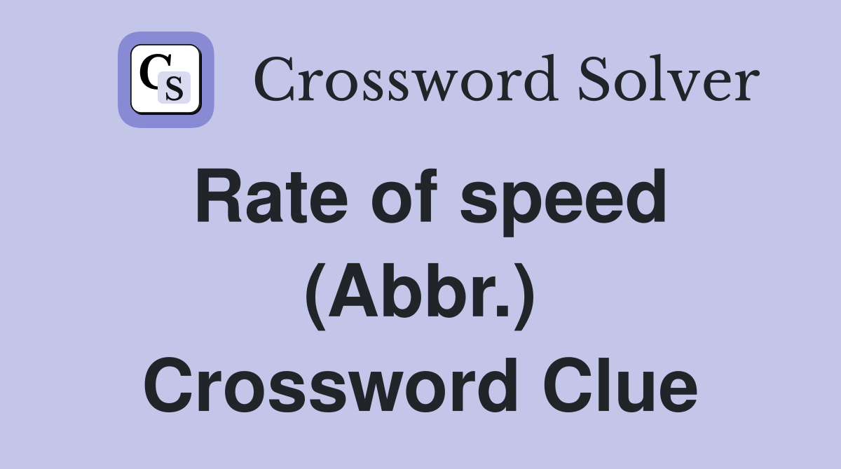 Rate of speed (Abbr.) Crossword Clue