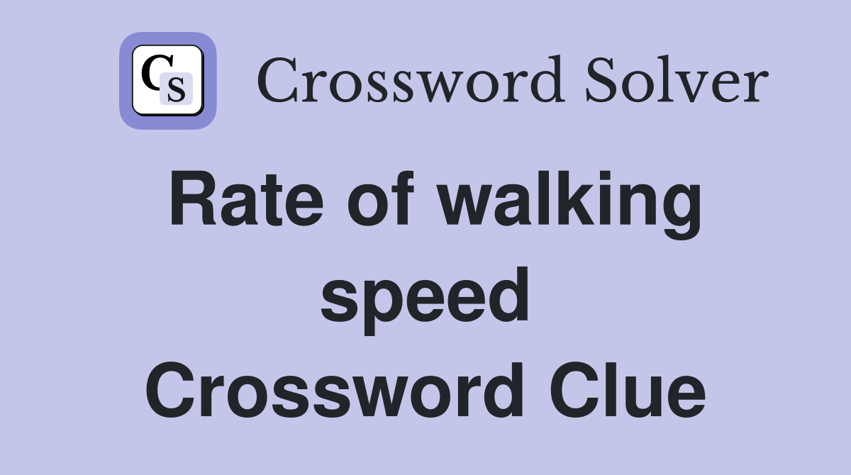 Rate of walking speed Crossword Clue