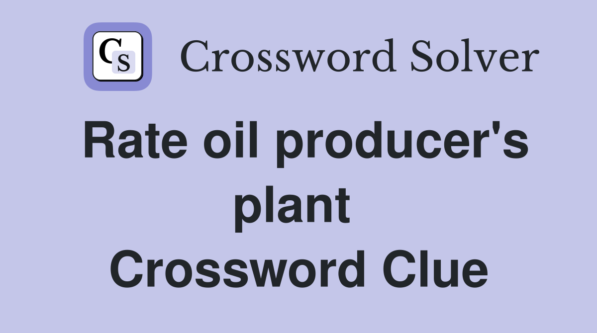 Rate oil producer's plant  Crossword Clue