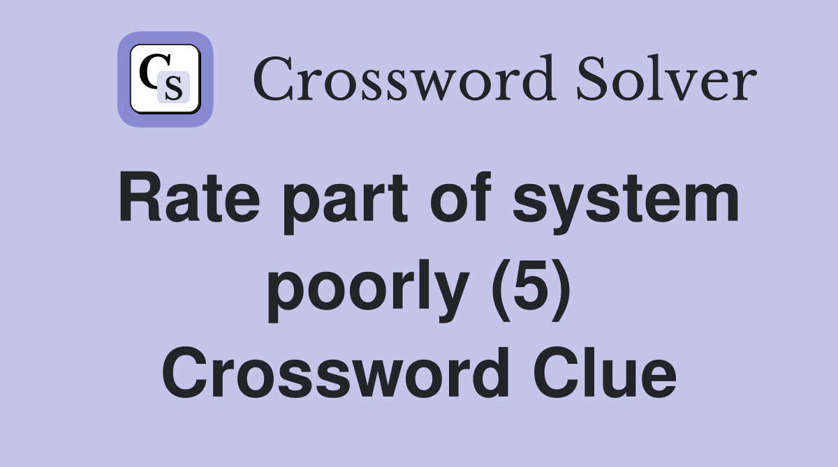 Rate part of system poorly (5) Crossword Clue