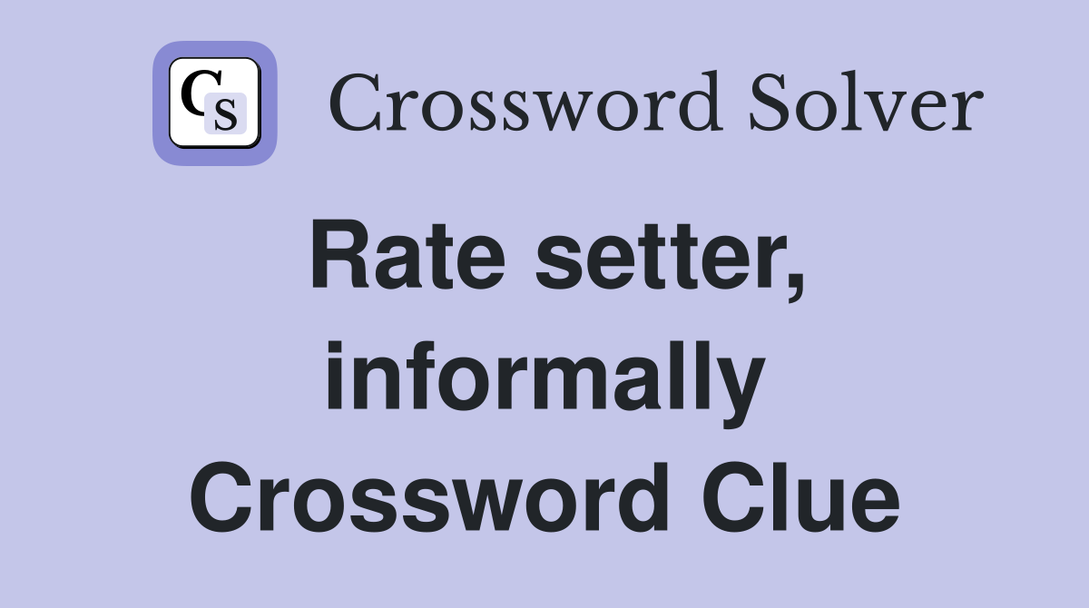 Rate setter, informally Crossword Clue