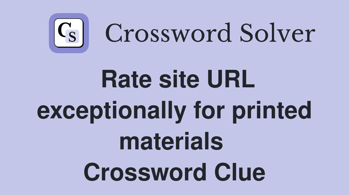 Rate site URL exceptionally for printed materials  Crossword Clue