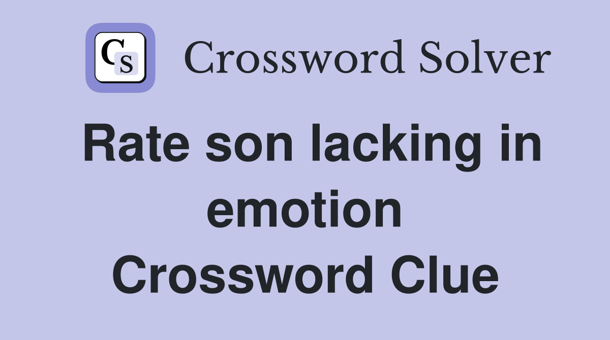 Rate son lacking in emotion Crossword Clue