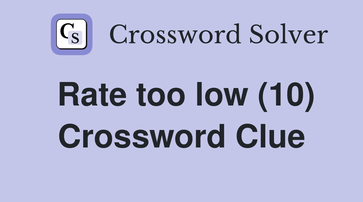 Rate too low (10) Crossword Clue