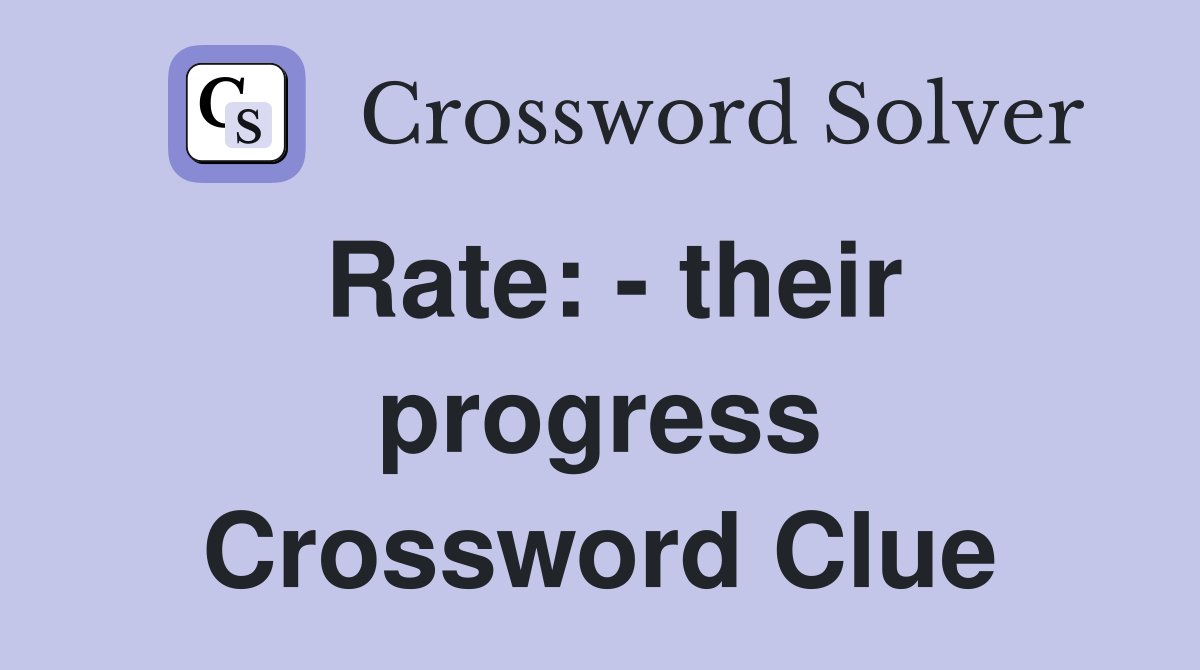 Rate: - their progress Crossword Clue
