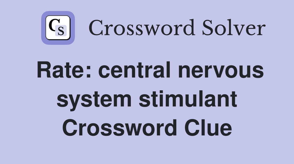 Rate: central nervous system stimulant Crossword Clue