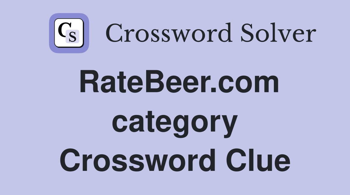 RateBeer.com category Crossword Clue