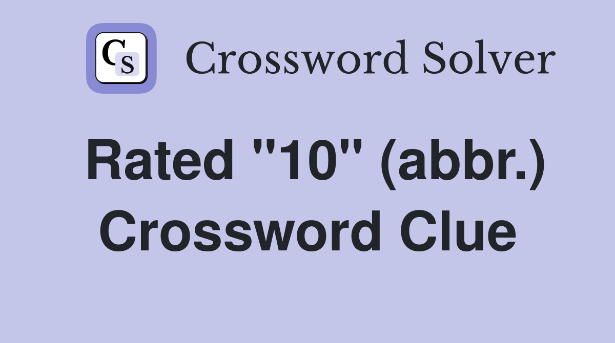 Rated "10" (abbr.) Crossword Clue