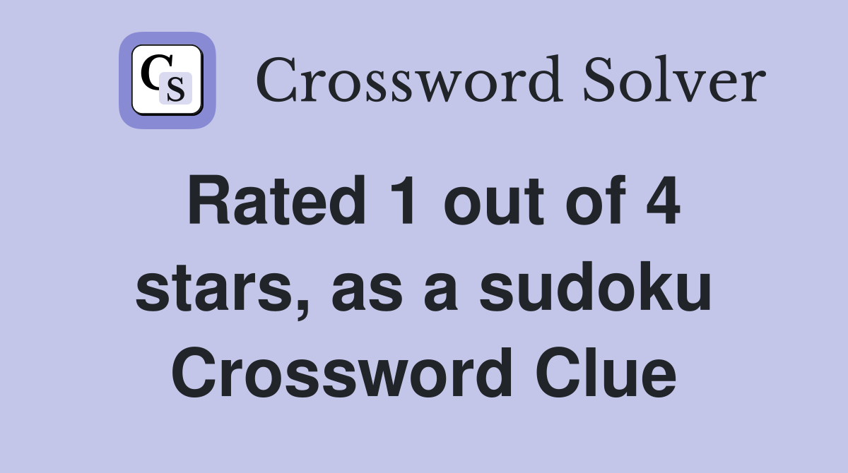 Rated 1 out of 4 stars, as a sudoku Crossword Clue