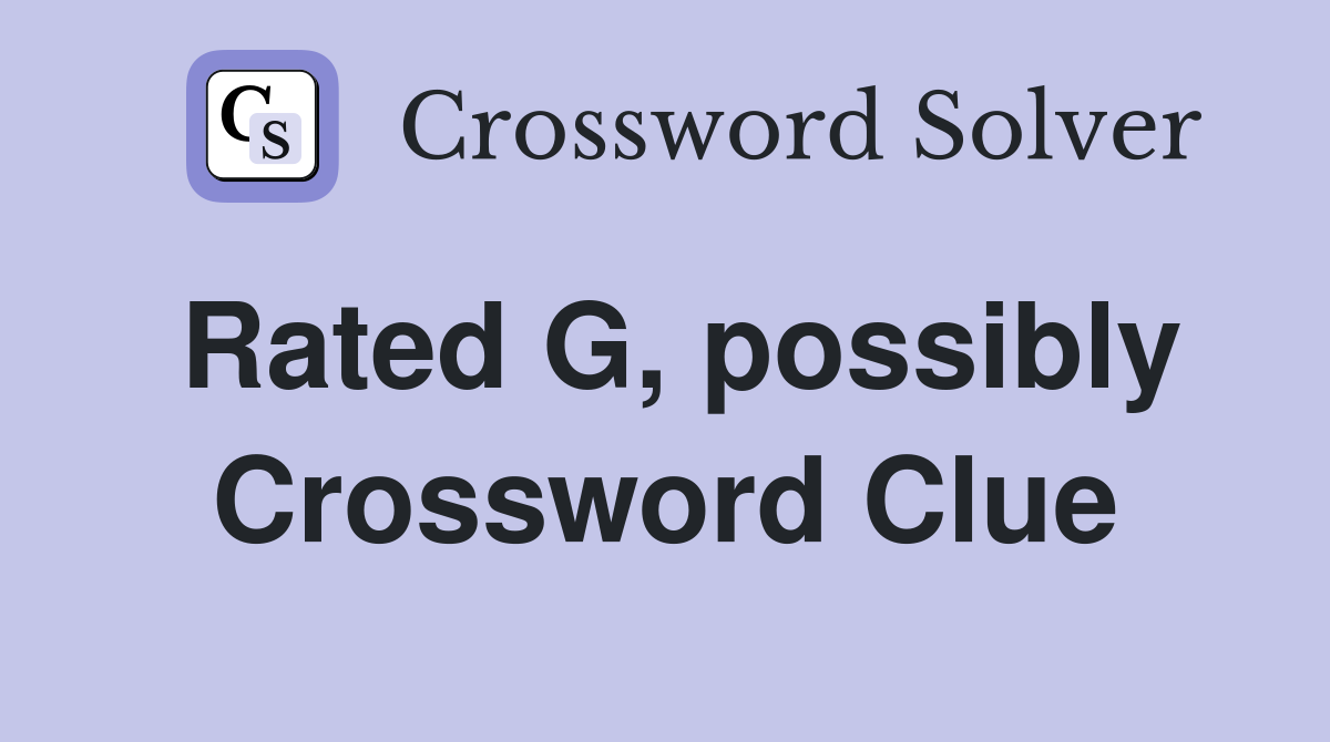 Rated G, possibly Crossword Clue
