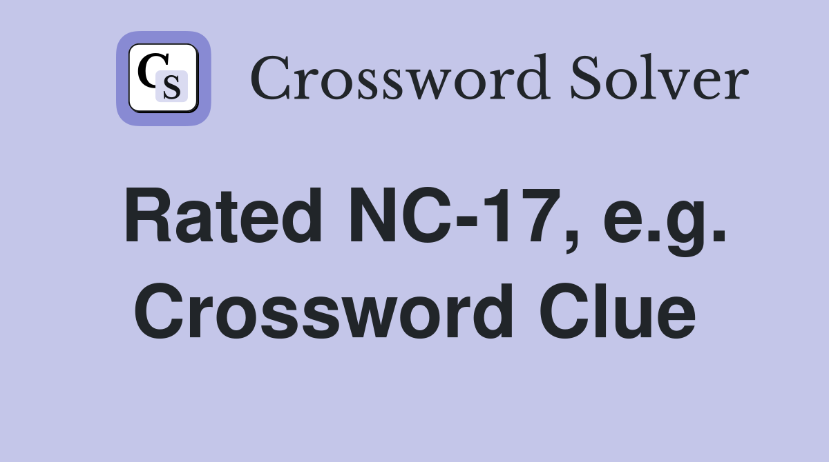 Rated NC-17, e.g. Crossword Clue
