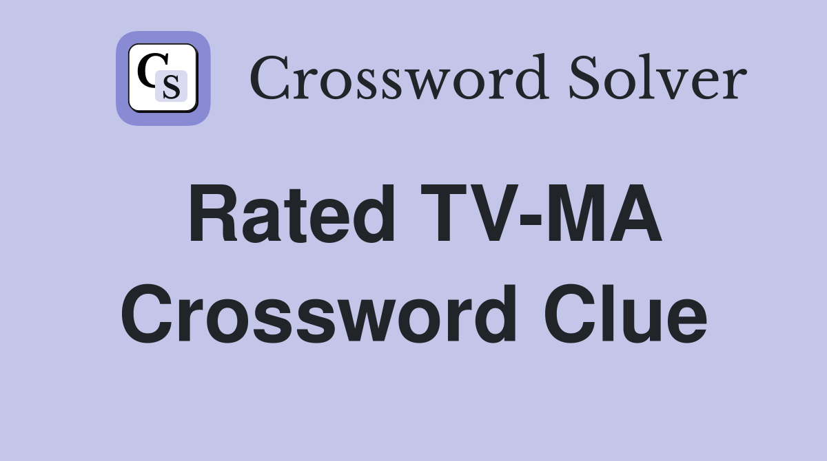 Rated TV-MA Crossword Clue