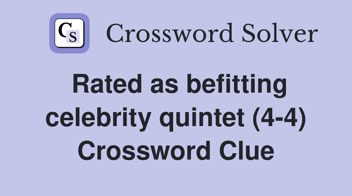 Rated as befitting celebrity quintet (4-4) Crossword Clue