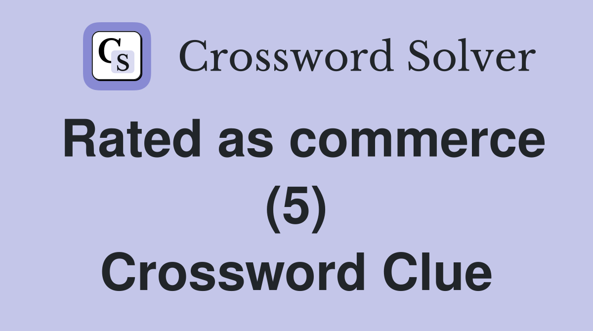 Rated as commerce (5) Crossword Clue