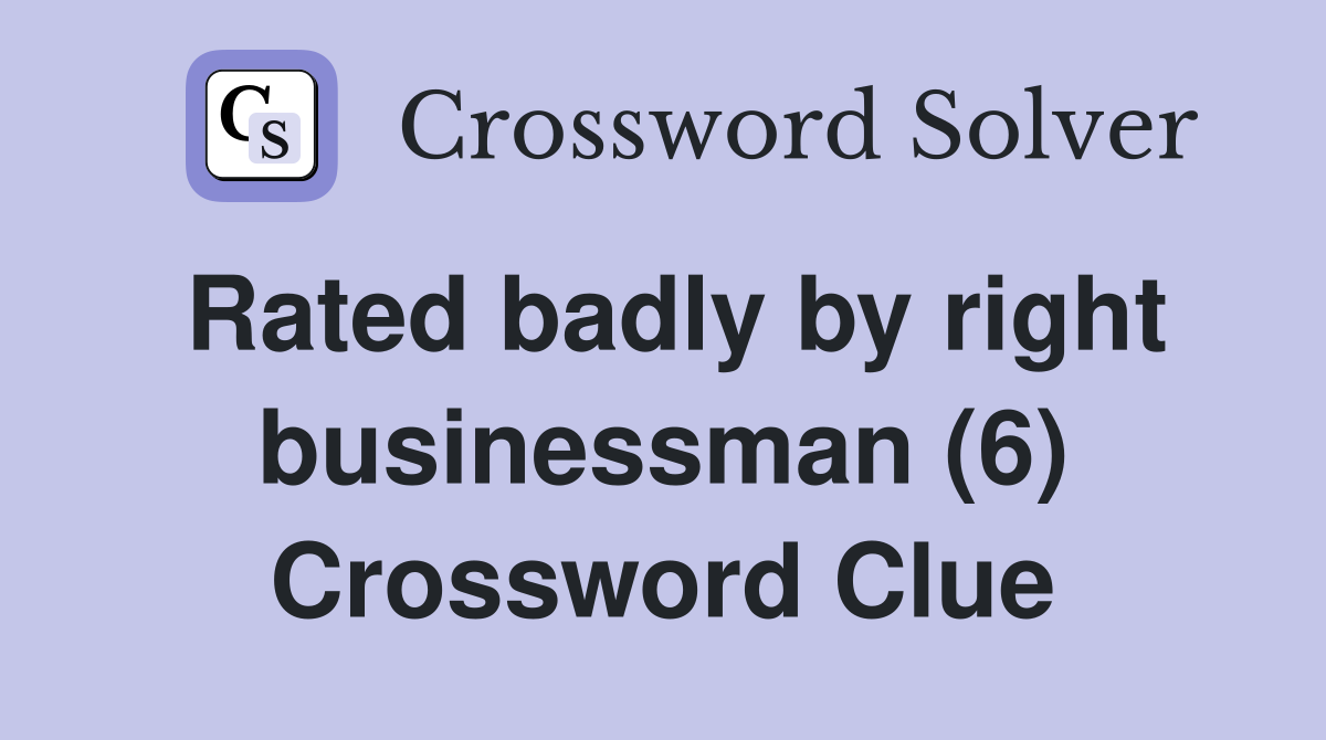 Rated badly by right businessman (6) Crossword Clue