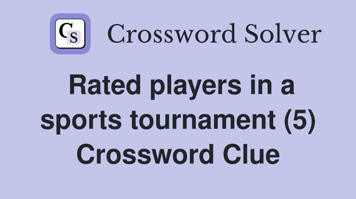 Rated players in a sports tournament (5) Crossword Clue