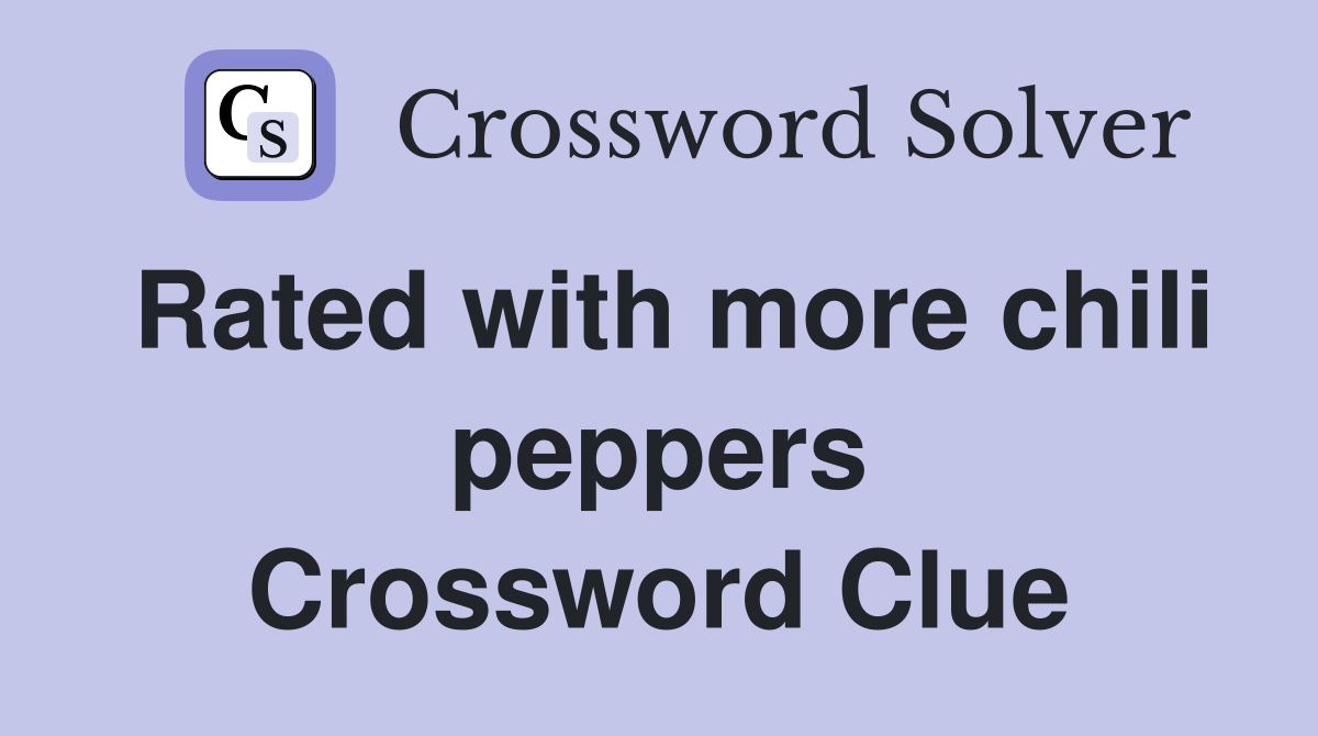 Rated with more chili peppers Crossword Clue