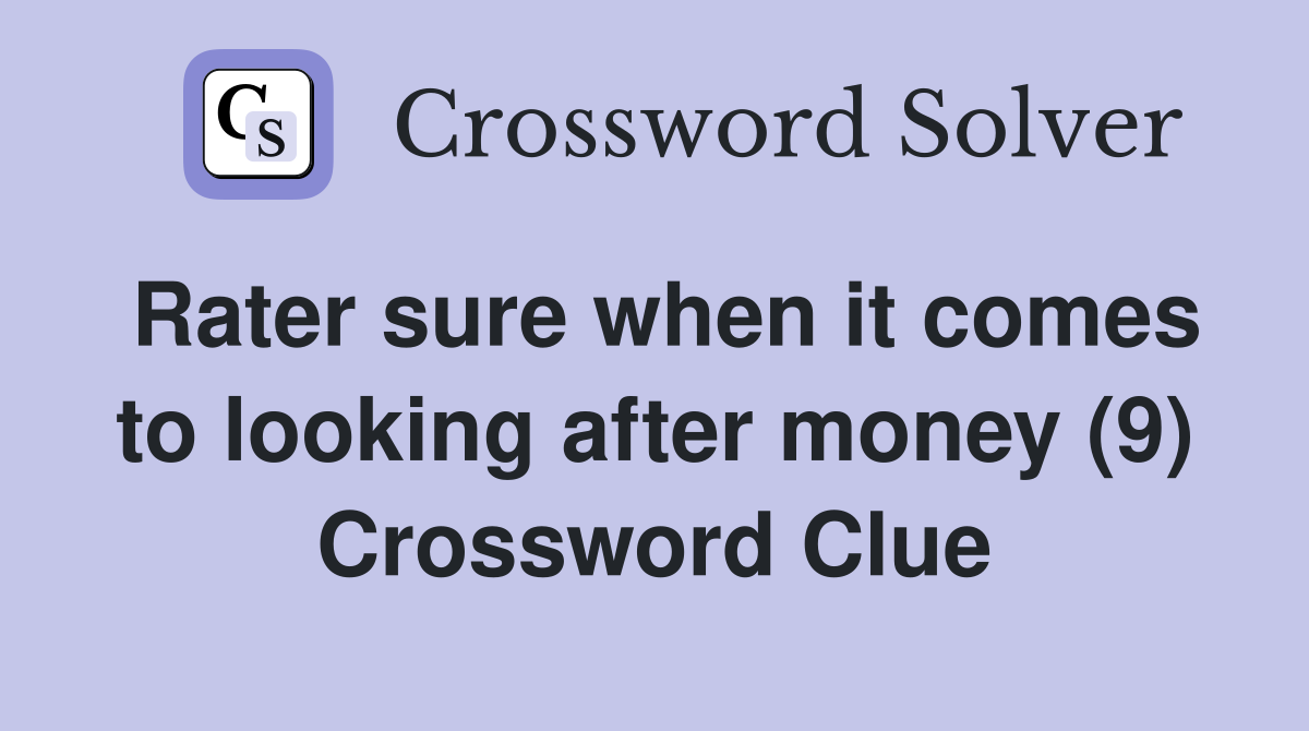 Rater sure when it comes to looking after money (9) Crossword Clue