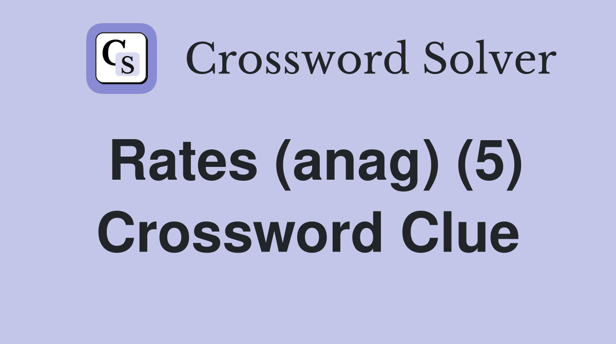 Rates (anag) (5) Crossword Clue