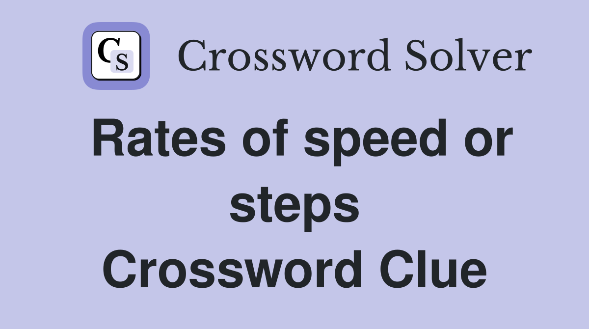 Rates of speed or steps Crossword Clue