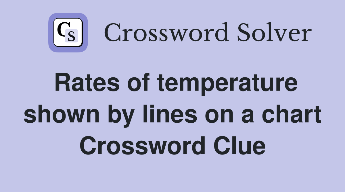 Rates of temperature shown by lines on a chart Crossword Clue