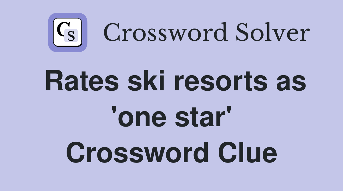 Rates ski resorts as 'one star' Crossword Clue