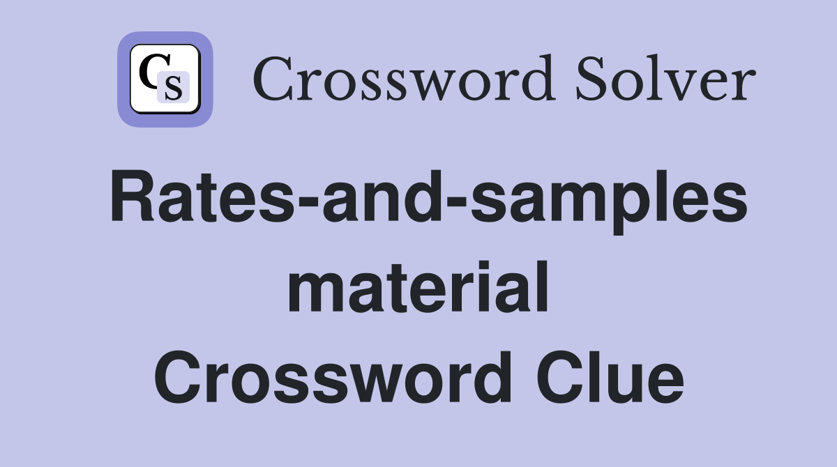 Rates-and-samples material Crossword Clue