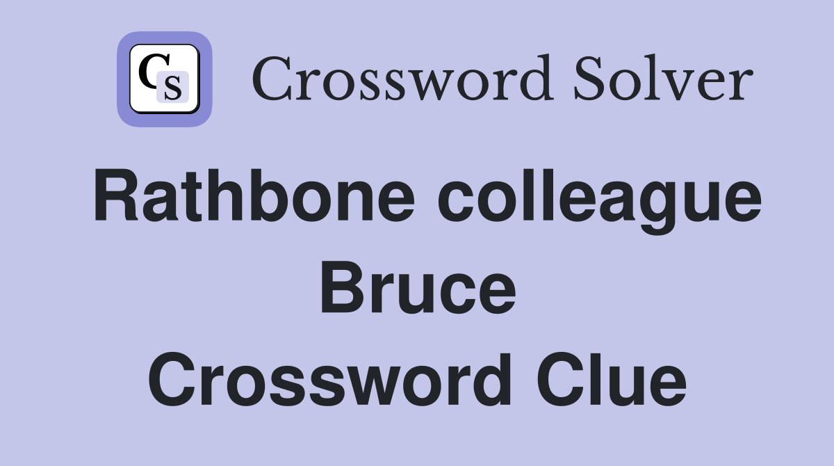 Rathbone colleague Bruce Crossword Clue