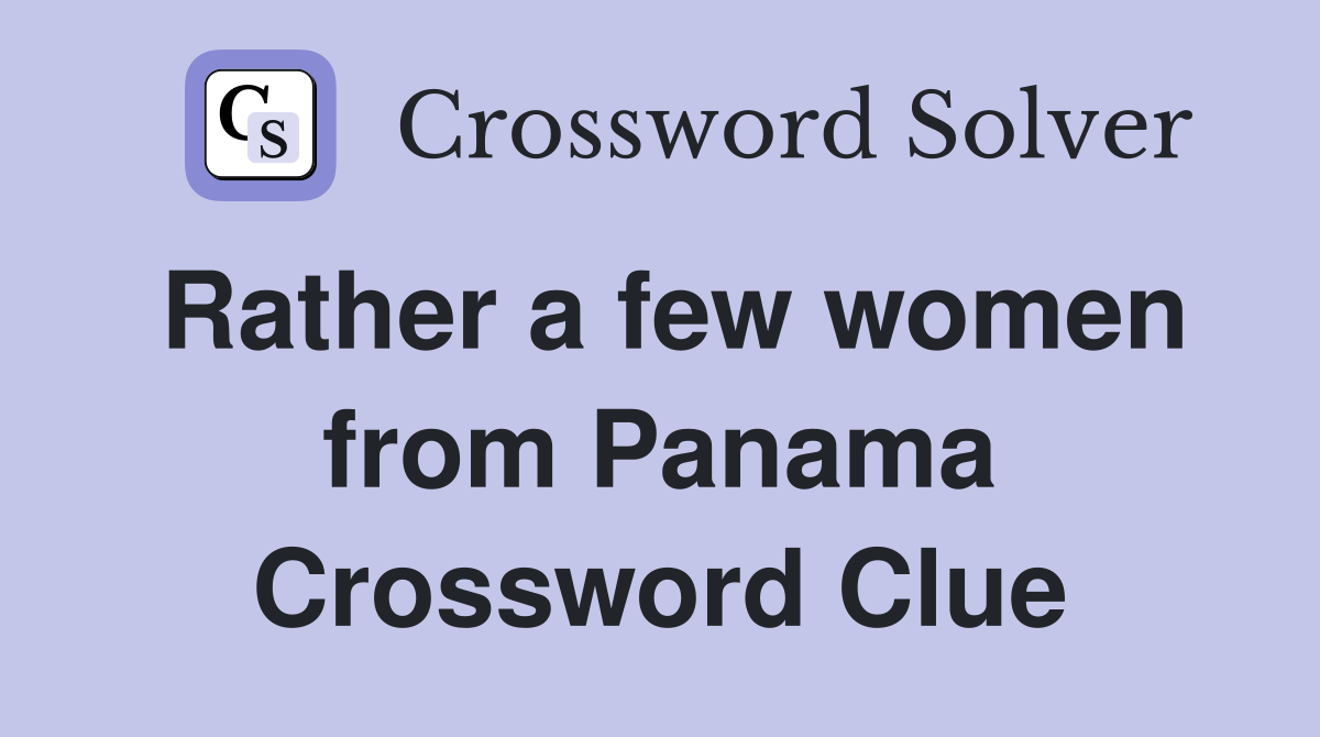 Rather a few women from Panama Crossword Clue