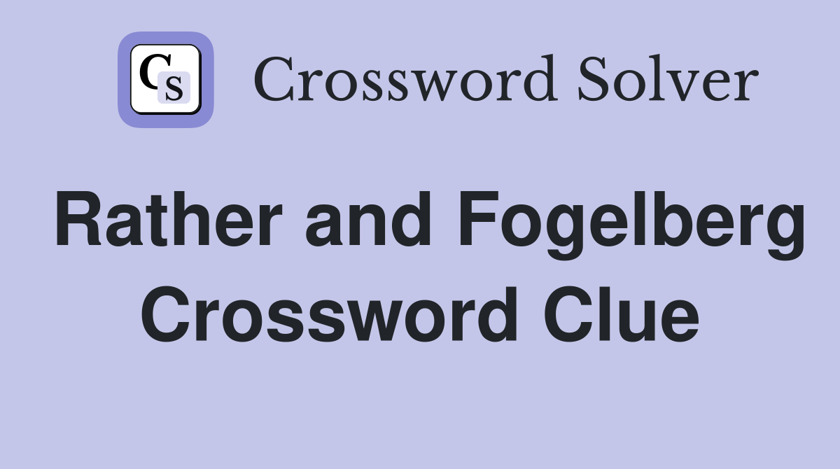 Rather and Fogelberg Crossword Clue