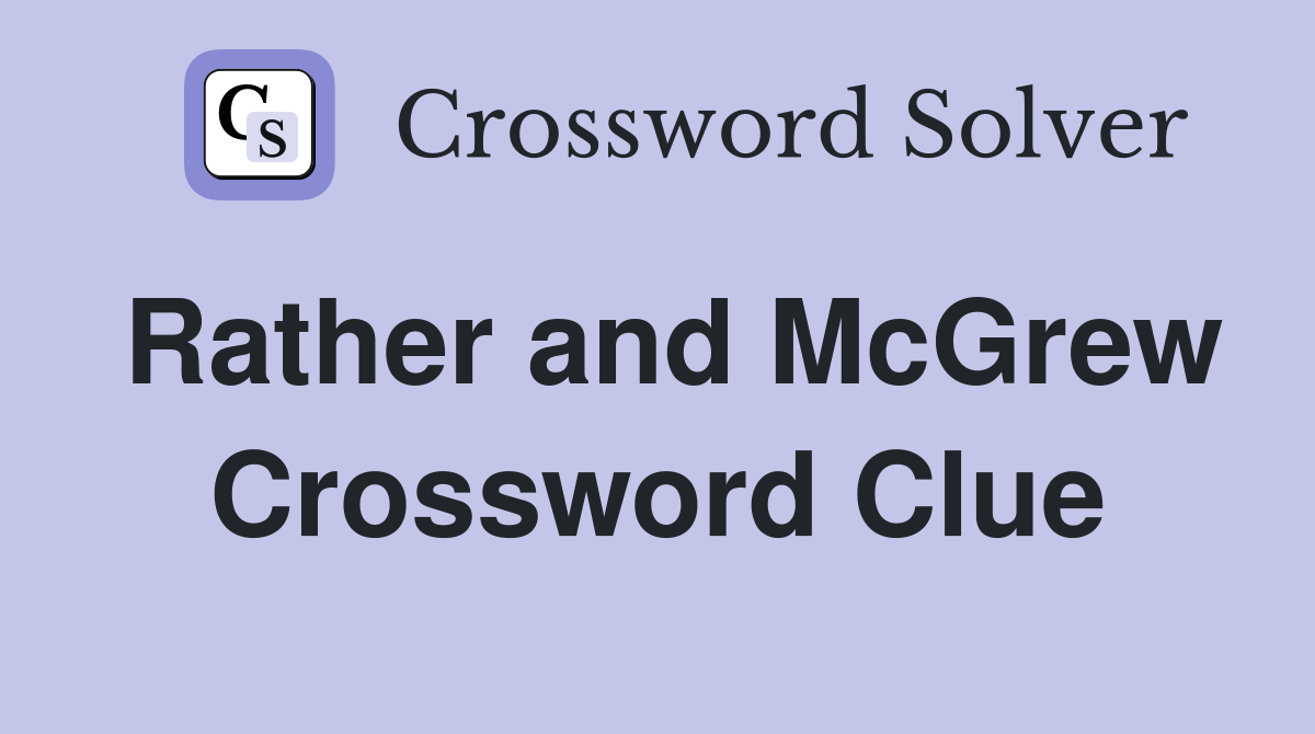 Rather and McGrew Crossword Clue