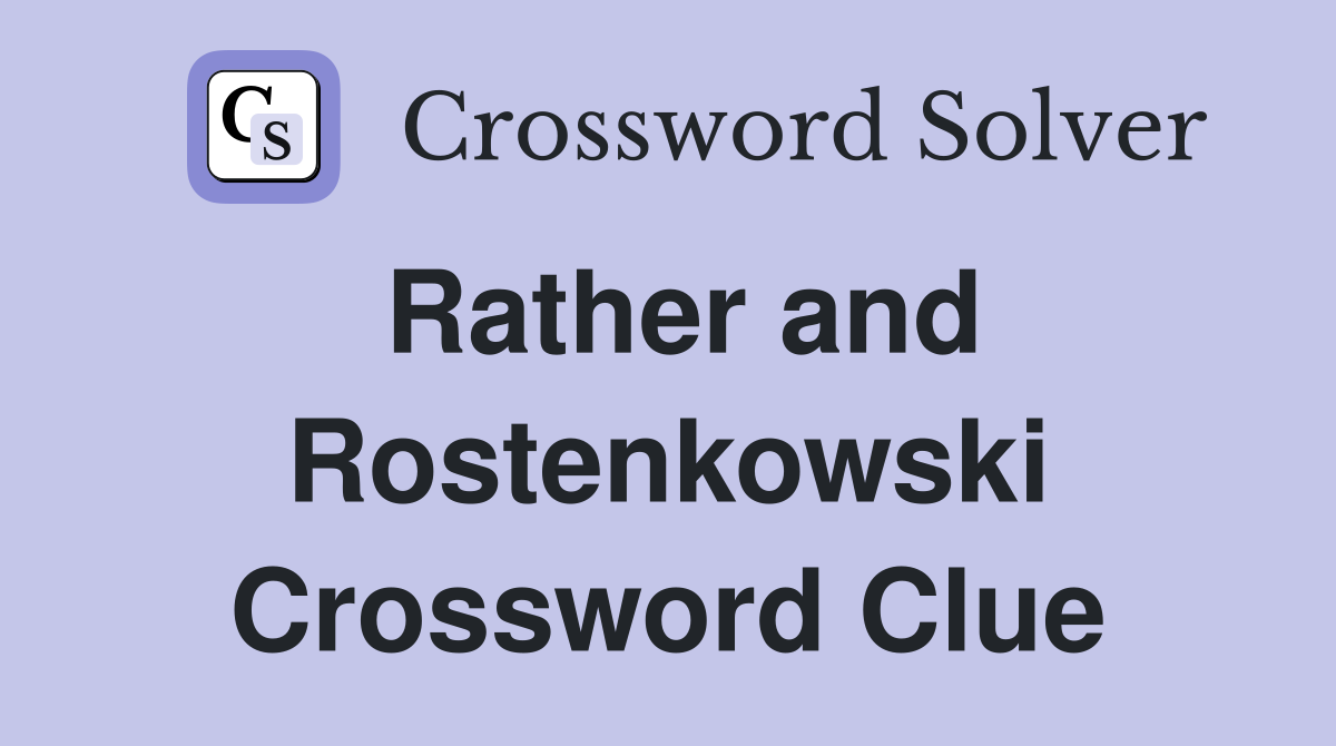 Rather and Rostenkowski Crossword Clue
