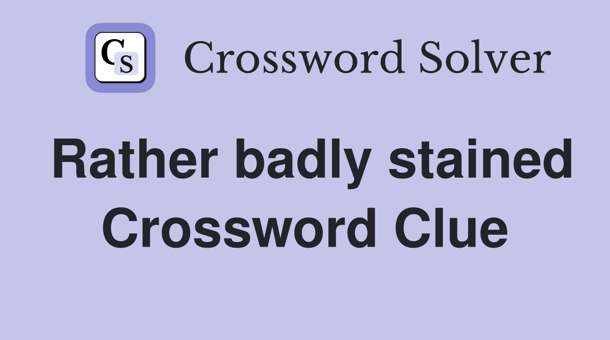 Rather badly stained Crossword Clue