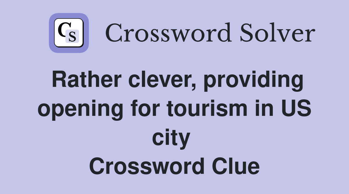 Rather clever, providing opening for tourism in US city  Crossword Clue