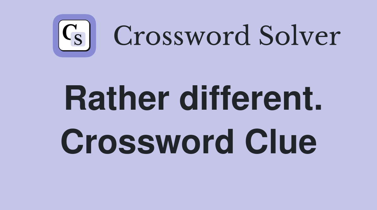 Rather different. Crossword Clue