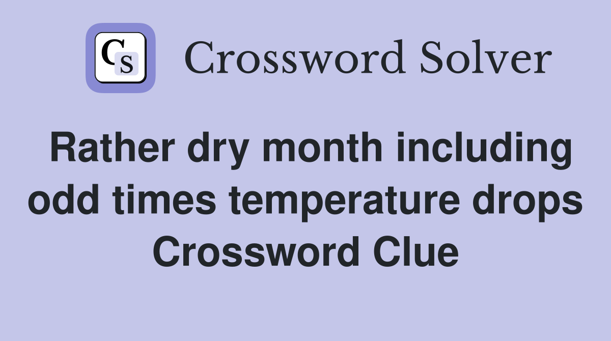 Rather dry month including odd times temperature drops Crossword Clue
