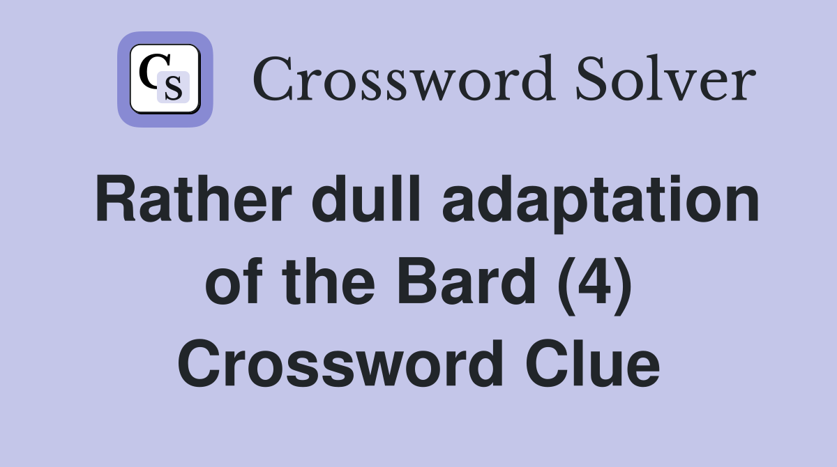 Rather dull adaptation of the Bard (4) Crossword Clue